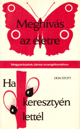 J. R. W. Stott - Meghívás az életre (Magyarázatok János evangéliumához) - Ha keresztyén lettél