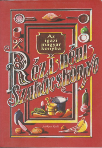 Frank Jlis  (tdolgozta) - Rzi nni szakcsknyve - Az igaz magyar konyha