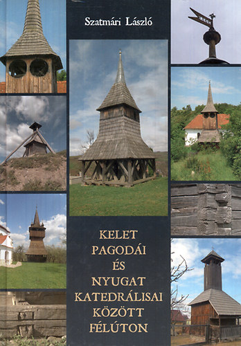 Szatm�ri L�szl� - Kelet pagod�i �s nyugat katedr�lisai k�z�tt f�l�ton