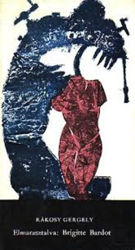 Rákosy Gergely - Elmarasztalva: Brigitte Bardot