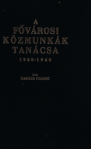 Harrer Ferenc - A F�v�rosi K�zmunk�k Tan�csa 1930-1940