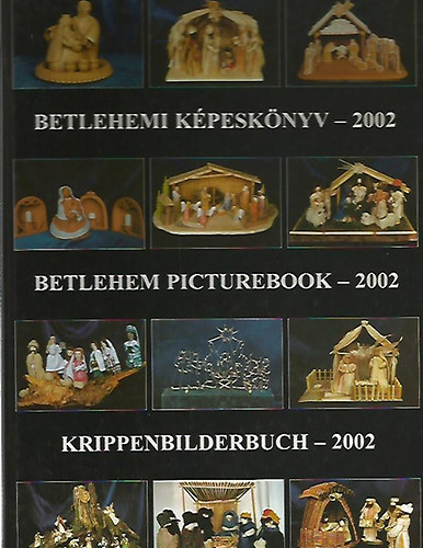 Gergely Andrea  (szerk.); Gergely Imre (szerk.) - Betlehemi kpesknyv - 2002 (Betlehem picture-book - Krippenbilderbudh)