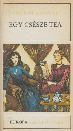Ferencz Gyz  Katherine Mansfield (Szerk.), Szllsy Klra (ford.) - Egy cssze tea - elbeszlsek (Eurpa Zsebknyvek 276)