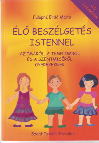 Flpn Erd Mria - l beszlgets Istennel - Az imrl, a templomrl s a szentmisrl gyerekeknek
