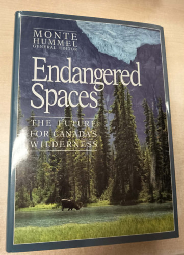 Monte Hummel  (general editor) - Endangered Spaces: The Future for Canada's Wilderness - Vesz�lyeztetett ter�letek: Kanada vadonj�nak j�v�je