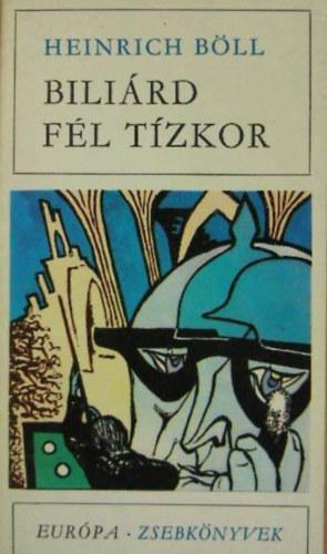 Szerző Heinrich Böll Szerkesztő Székely Magda Fordító Doromby Károly Lektor Donáth Ferenc - Biliárd fél tízkor