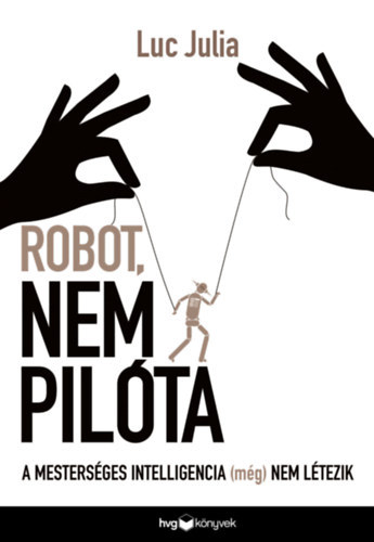 Luc Julia - Robot, nem pilóta - A mesterséges intelligencia (még) nem létezik