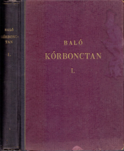 Dr. Baló József - Kórbonctan I. - Általános rész (289 ábrával, ebből 16 színes)