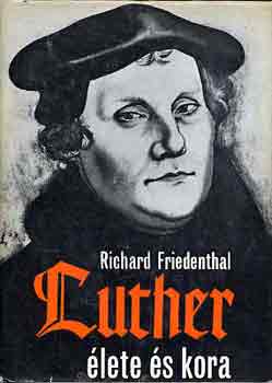 Richard Friedenthal - Luther élete és kora