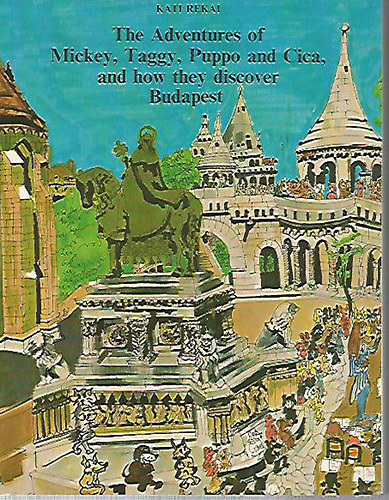 Kati Rekai - The Adventures of Mickey, Taggy, Puppo and Cica, and how they discover Budapest