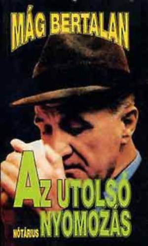 M�g Bertalan - Az utols� nyomoz�s - Az �letrajzi visszaeml�kez�sek