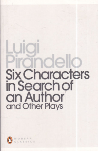 Luigi Pirandello - Six Characters in Search of an Author and Other Plays