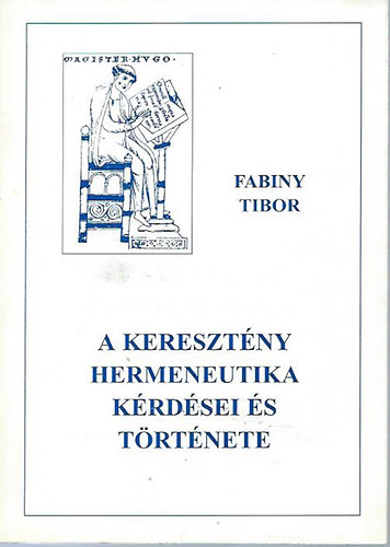 Dr. Fabiny Tibor - A keresztény hermeneutika kérdései és története I.