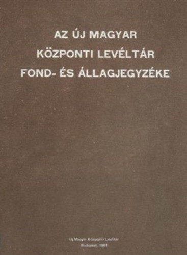 Kposzts Istvn  (szerk.) - Az j Magyar Kzponti Levltr fond- s llagjegyzke