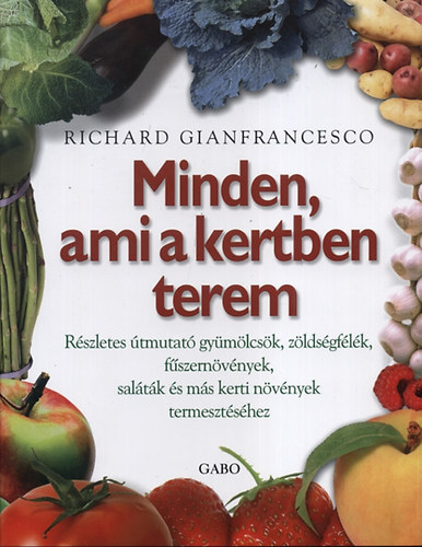 Richard Gianfrancesco - Minden, ami a kertben terem