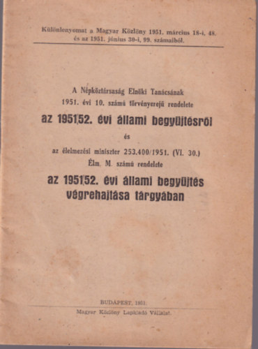 A Népköztársaság Elnöki Tanácsának 1951. évi 10. számú törvényerejű rendelete az 1951/52. évi állami begyűjtésről.... Különlenyomat