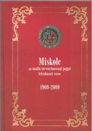 Dobrossy Istvn - Miskolc az nll trvnyhatsgi joggal felruhzott vros 1909-2009
