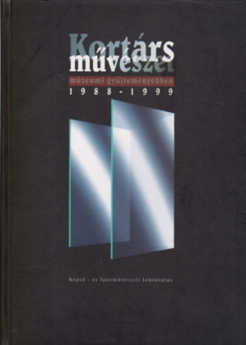 Pataki G.-Smegi Gy.  (szerk.) - Kortrs mvszet mzeumi gyjtemnyekben 1988-1999