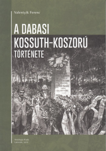 Valentyik Ferenc - A dabasi Kossuth-koszorú története