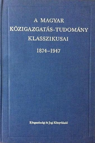 Lrincz Lajos  (szerk.) - A magyar kzigazgats-tudomny klasszikusai 1847-1947