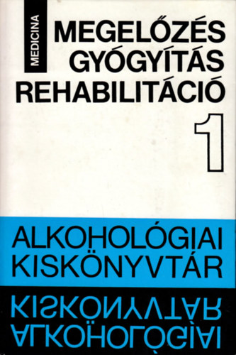 B�lint Istv�n  (szerk.) - Megel�z�s - gy�gy�t�s - rehabilit�ci� (Alkohol�giai kisk�nyvt�r I.)