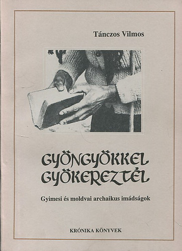 Tnczos Vilmos - Gyngykkel gykereztl - Gyimesi s moldvai archaikus npi imdsgok