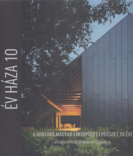 Gyurcsik Fanni - Év háza 10 (A kortárs magyar lakóépület építészet 10 éve - Év háza építészeti pályázat 2008-2018)
