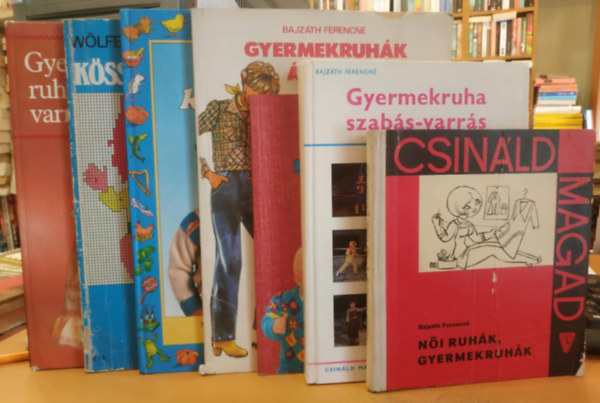 Mrton Erzsbet, Carroll, Amy-Brown, Denise, Wlfel Vera Bajzth Ferencn - 7 db gyermekruha-kszts: Ni ruhk, gyermekruhk; Gyermekruha szabs-varrs; Tarkabarka gyerekpulcsik; Gyermekruhk bcje; Mess ktknyv; Kssnk a gyereknek!; Gyerekruhavarrs