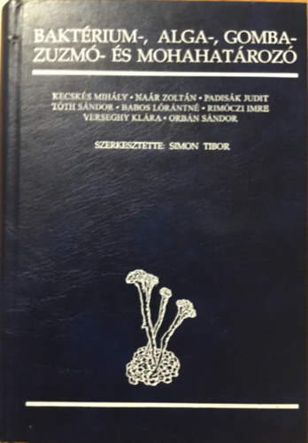 Simon Tibor szerk. - Baktrium-, alga-, gomba-, zuzm- s mohahatroz - 42328/I/1