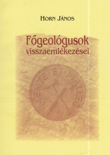 Horn J�nos  (szerk.) - F�geol�gusok visszaeml�kez�sei (dedik�lt)