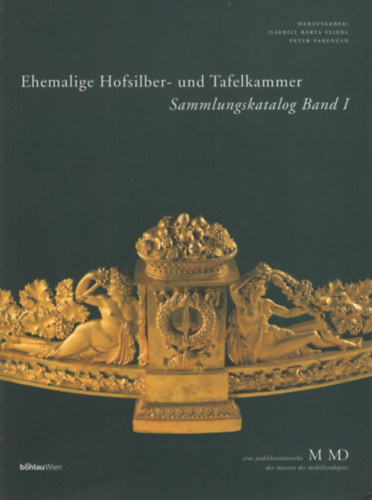 Ilsebill Barta Fliedl, Peter Parenzan Ingrid Haslinger - Ehemalige Hofsilber- und Tafelkammer. Sammlungskatalog Band 1-2.