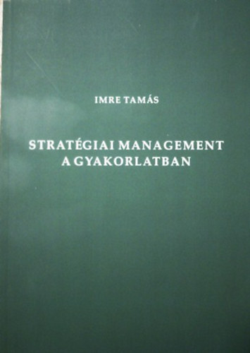 Imre Tams - Stratgiai management a gyakorlatban