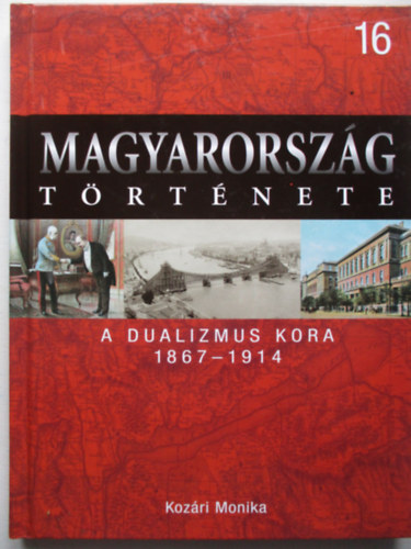 Kozri Mnika - Magyarorszg trtnete 16. A dualizmus kora 1867-1914