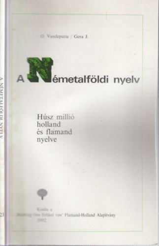 O. Vandeputte; Gera J. - A nmetalfldi nyelv. Hsz milli holland s flamand nyelve