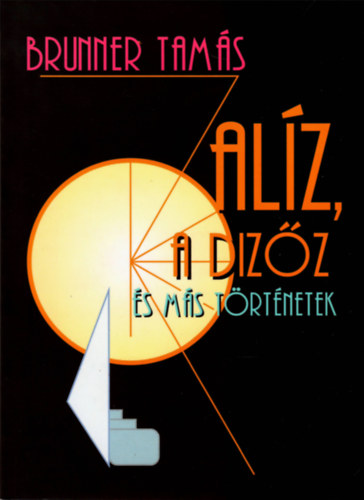 Brunner Tamás - Alíz, a dizőz és más történetek