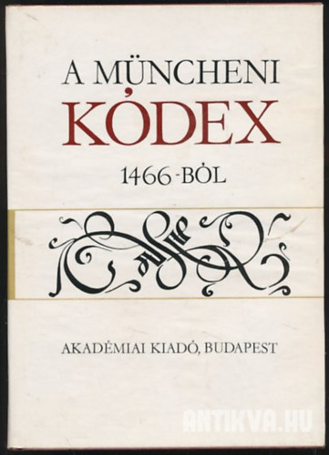 Nyri Antal (szerk.) - A Mncheni Kdex 1466-bl
