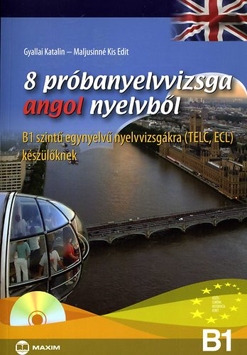 Gyallai Katalin; Maljusinn� Kis Edit - 8 pr�banyelvvizsga angol nyelvb�l - B1 szint� egynyelv� nyelvvizsg�kra