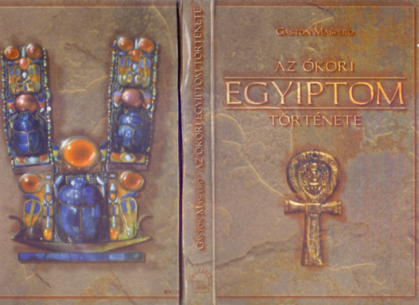 Gaston Maspero - �tdolgozta: Fogarassy Albert - Az �kori Egyiptom t�rt�nete (Hasonm�s kiad�s)