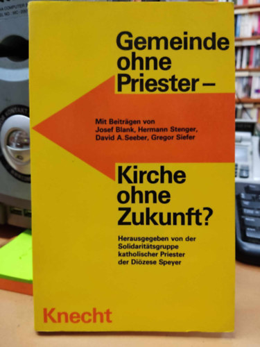 Hermann Stenger, David A.  Seeber, Gregor Siefer Josef Blank (Andreas) - Gemeinde ohne Priester - Kirche ohne Zukunft? (Kzssg papok nlkl - egyhz jv nlkl?)