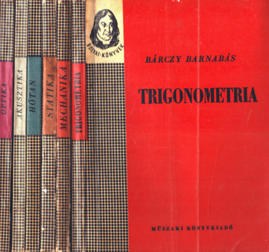 Brckner Jnos, Kovts Imrn, Brczy Barnabs - 6 db termszettudomny: Trigonometria+ Mechanika+ Statika+ Htan+ Akusztika+ Optika