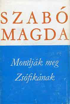 Szab� Magda - Mondj�k meg Zs�fik�nak