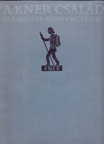 Haiman Gy�rgy - A Kner csal�d �s a magyar k�nyvm�v�szet (1882-1944)