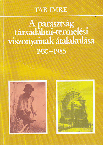 Tar Imre - A parasztsg trsadalmi-termelsi viszonyainak talakulsa 1930-1985
