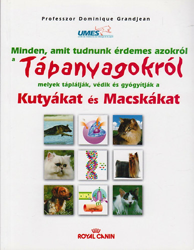 Prof. Dominique Grandjean - Minden, amit tudnunk rdemes azokrl a tpanyagokrl, melyek tplljk, vdik s gygytjk a kutykat s macskkat