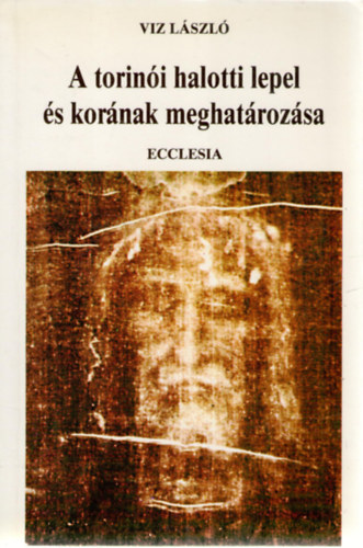 Viz Lszl - A torini halotti lepel s kornak meghatrozsa