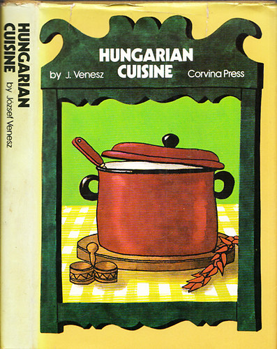 Jzsef Venesz - Hungarian Cuisine - A complete cookery book