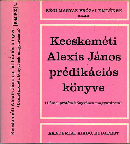 Szuromi Lajos  (szerk.) - Kecskemti Alexis Jnos prdikcis knyve (Dniel prfta knyvnek magyarzata)