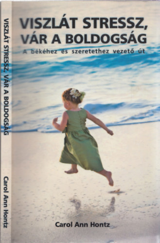 Carol Ann Hontz - Viszlt stressz, vr a boldogsg - A bkhez s szeretethez vezet t