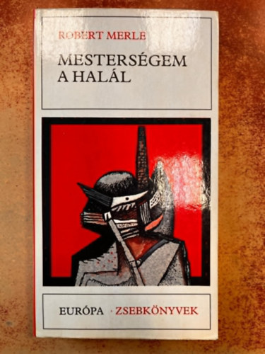 Gera Gy�rgy  Robert Merle (ford.) - Mesters�gem a hal�l (La mort est mon m�tier) - Gera Gy�rgy ford�t�s�ban; Saj�t k�ppel!