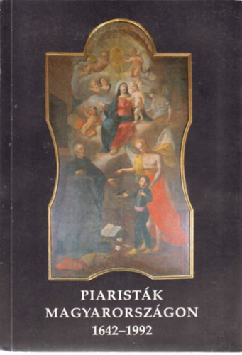 Magyar Piarista Tart. Fnks. - Piaristk Magyarorszgon 1642-1992